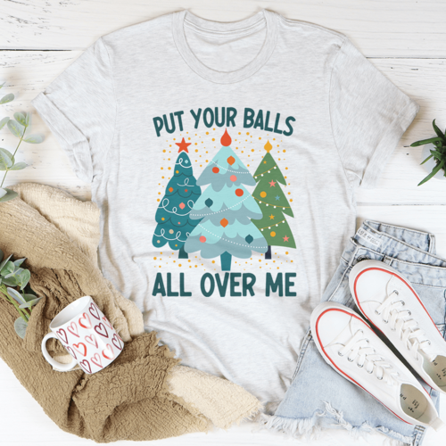 Put Your Balls All Over Me Christmas Tree T-Shirt